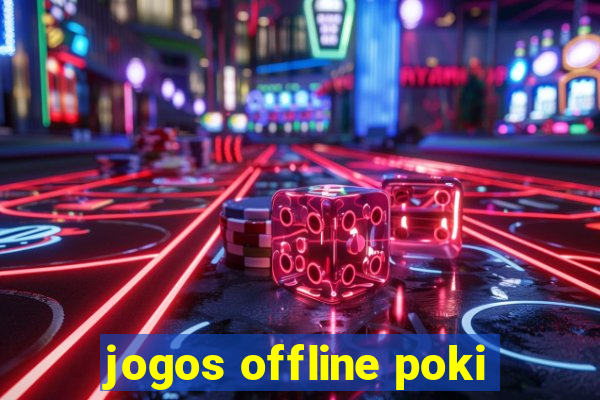 jogos offline poki